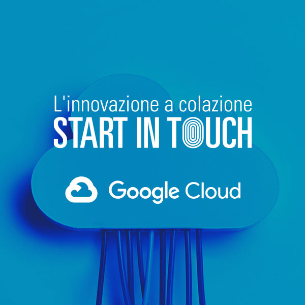 DigiTouch con Google Cloud Italia per il prossimo evento Start in Touch